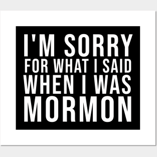 I'M SORRY FOR WHAT I SAID WHEN I WAS MORMON Posters and Art